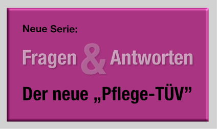 Der neue Pflege-TÜV: Fragen und Antworten