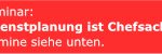 Seminarhinweis Dienstplanung ist Chefsache